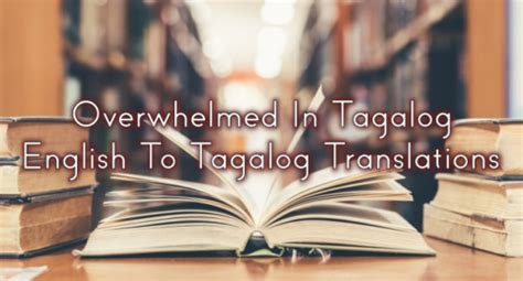 overwhelm in tagalog|Overwhelmed In Tagalog – English To Tagalog .